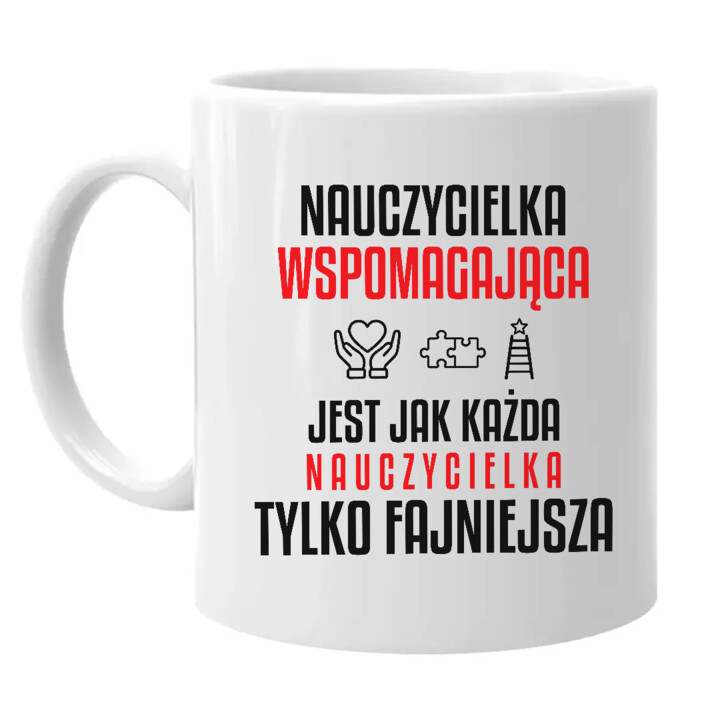 Nauczycielka wspomagająca jest jak każda nauczycielka, tylko fajniejsza - kubek na prezent dla nauczycielki