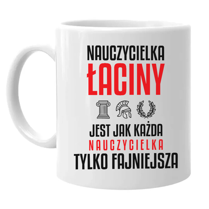 Nauczycielka łaciny jest jak każda nauczycielka, tylko fajniejsza - kubek na prezent dla nauczycielki