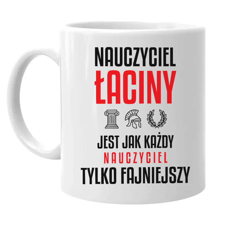Nauczyciel łaciny jest jak każdy nauczyciel, tylko fajniejszy - kubek na prezent dla nauczyciela
