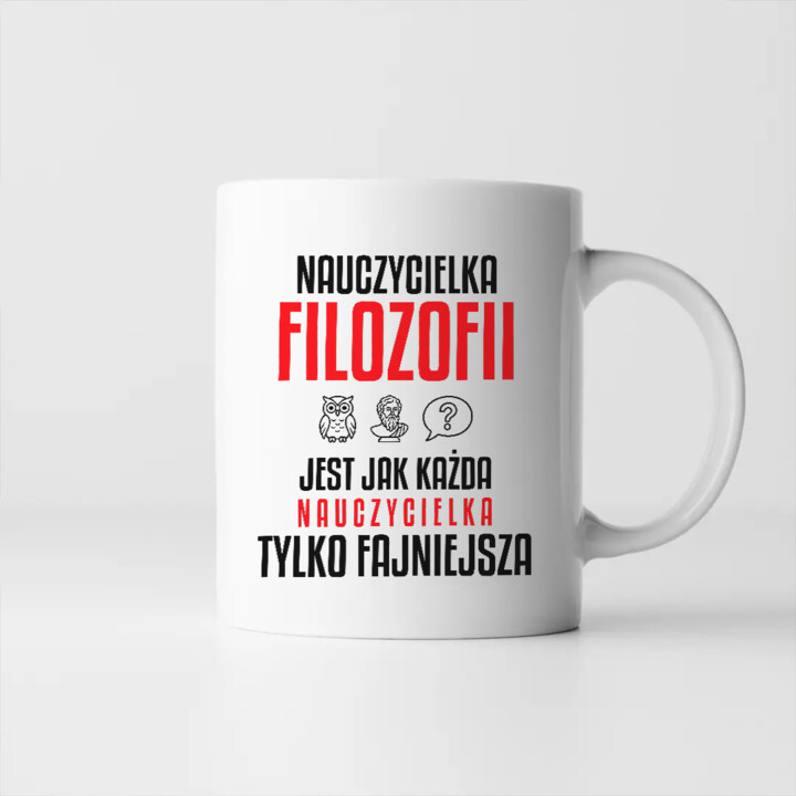 Nauczycielka filozofii jest jak każda nauczycielka, tylko fajniejsza - kubek na prezent dla nauczycielki
