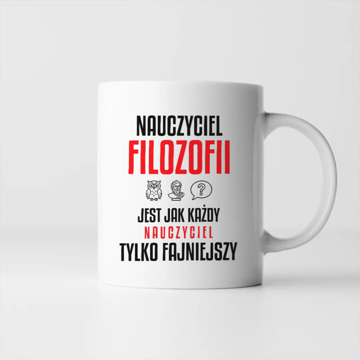 Nauczyciel filozofii jest jak każdy nauczyciel, tylko fajniejszy - kubek na prezent dla nauczyciela