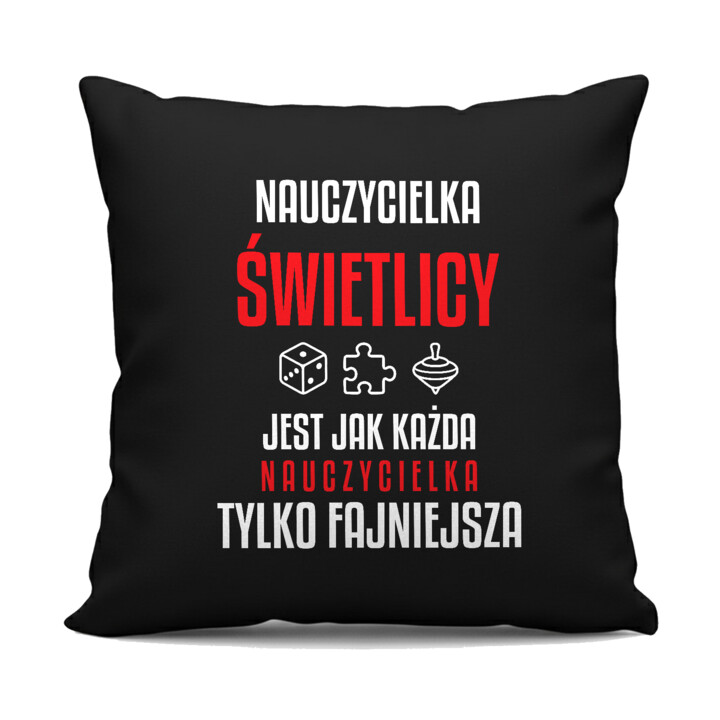 Nauczycielka świetlicy jest jak każda nauczycielka, tylko fajniejsza - czarna poduszka na prezent dla nauczycielki