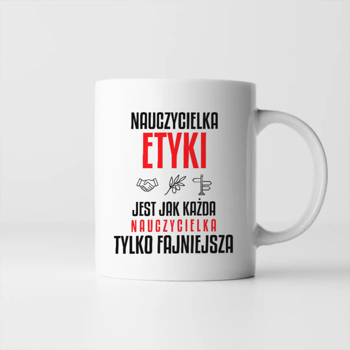 Nauczycielka etyki jest jak każda nauczycielka, tylko fajniejsza - kubek na prezent dla nauczycielki