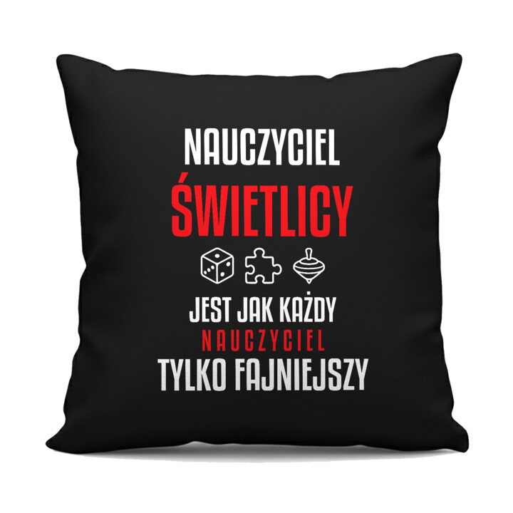 Nauczyciel świetlicy jest jak każdy nauczyciel, tylko fajniejszy - czarna poduszka na prezent dla nauczyciela