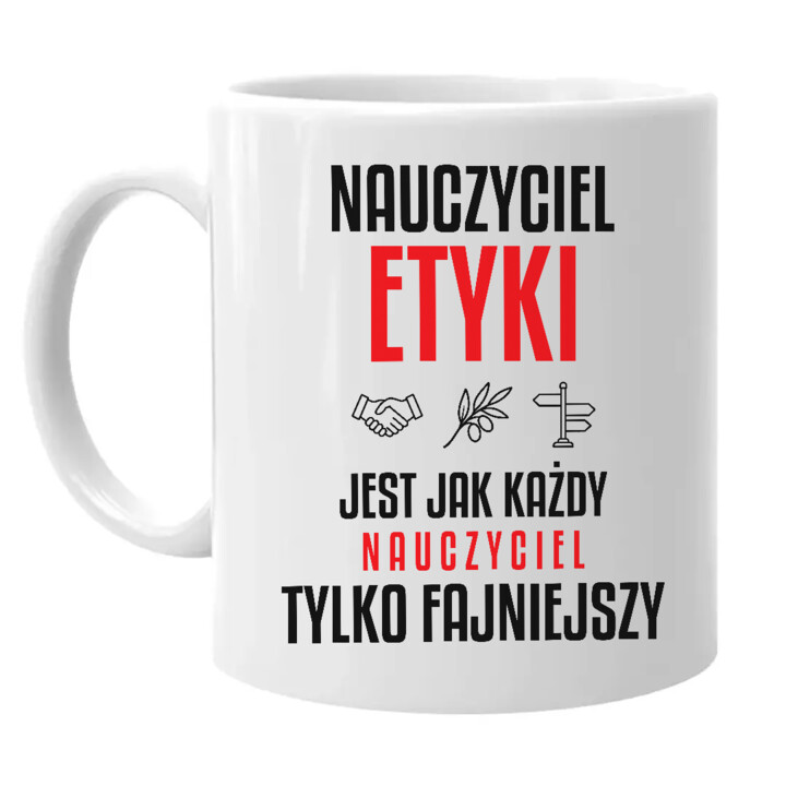 Nauczyciel etyki jest jak każdy nauczyciel, tylko fajniejszy - kubek na prezent dla nauczyciela
