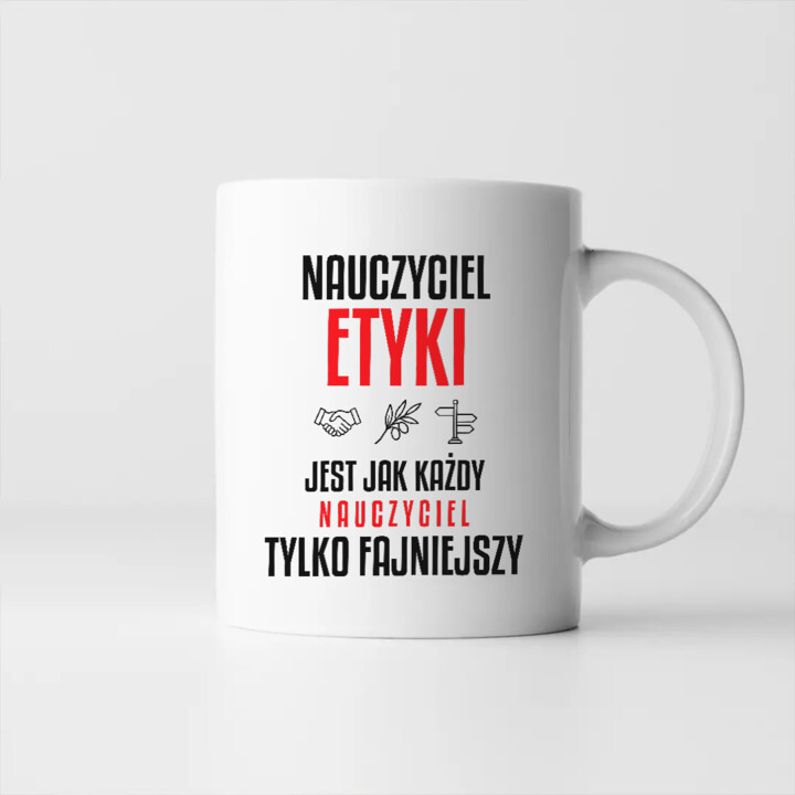 Nauczyciel etyki jest jak każdy nauczyciel, tylko fajniejszy - kubek na prezent dla nauczyciela