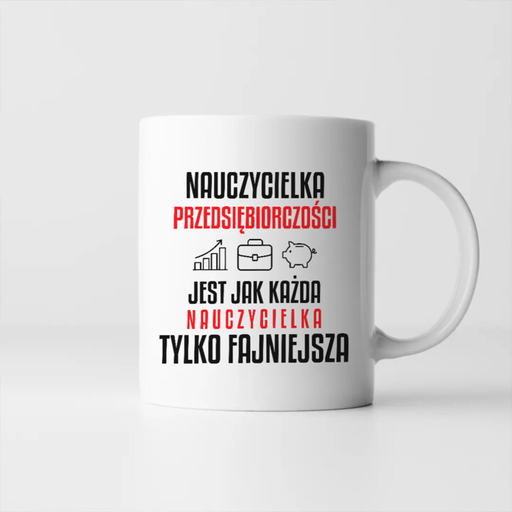 Nauczycielka przedsiębiorczości jest jak każda nauczycielka, tylko fajniejsza - kubek na prezent dla nauczycielki