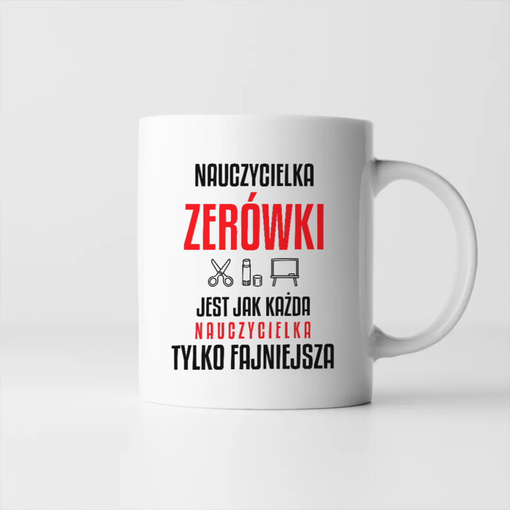 Nauczycielka zerówki jest jak każda nauczycielka, tylko fajniejsza - kubek na prezent dla nauczycielki