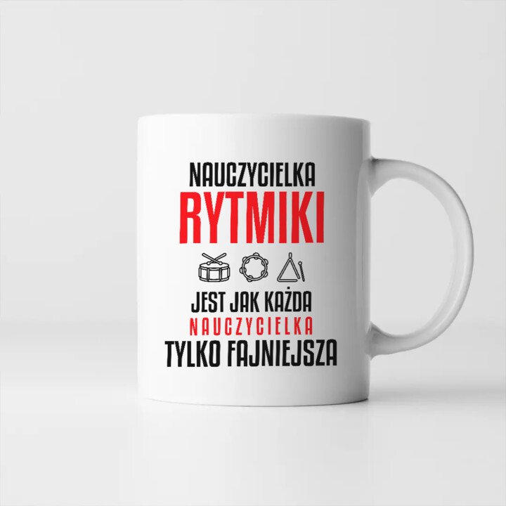 Nauczycielka rytmiki jest jak każda nauczycielka, tylko fajniejsza - kubek na prezent dla nauczycielki