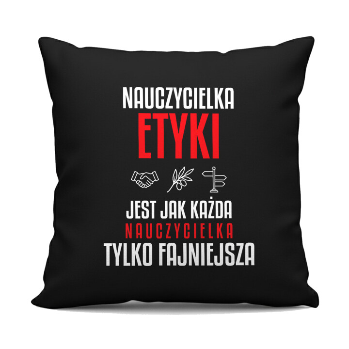 Nauczycielka etyki jest jak każda nauczycielka, tylko fajniejsza - czarna poduszka na prezent dla nauczycielki