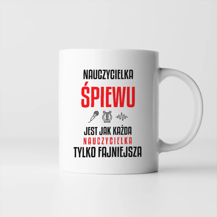Nauczycielka śpiewu jest jak każda nauczycielka, tylko fajniejsza - kubek na prezent dla nauczycielki