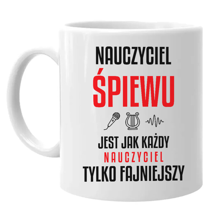 Nauczyciel śpiewu jest jak każdy nauczyciel, tylko fajniejszy - kubek na prezent dla nauczyciela
