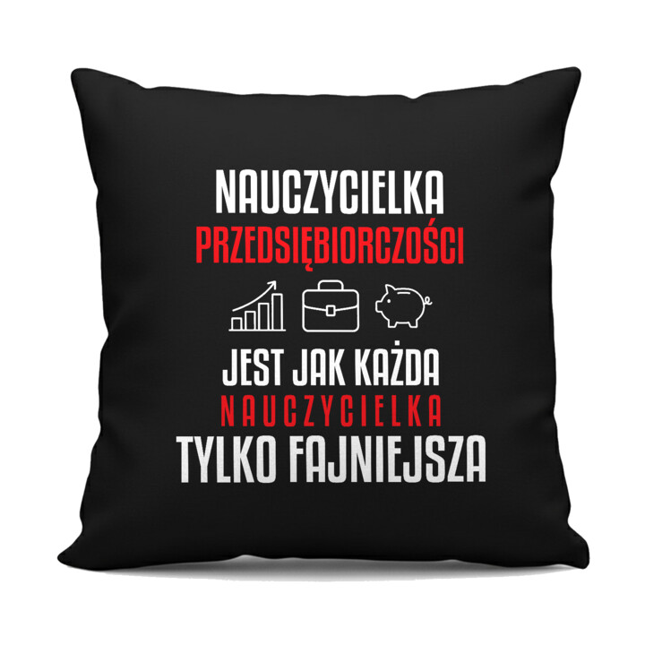 Nauczycielka przedsiębiorczości jest jak każda nauczycielka, tylko fajniejsza - czarna poduszka na prezent dla nauczycielki