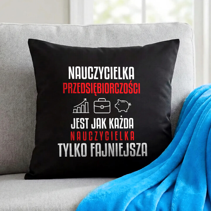 Nauczycielka przedsiębiorczości jest jak każda nauczycielka, tylko fajniejsza - czarna poduszka na prezent dla nauczycielki