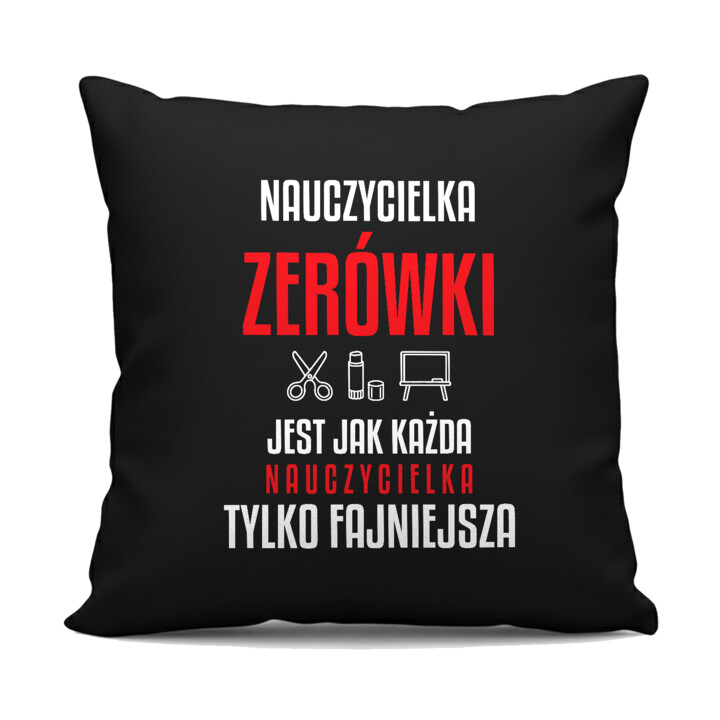 Nauczycielka zerówki jest jak każda nauczycielka, tylko fajniejsza - czarna poduszka na prezent dla nauczycielki