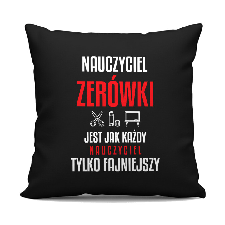 Nauczyciel zerówki jest jak każdy nauczyciel, tylko fajniejszy - czarna poduszka na prezent dla nauczyciela