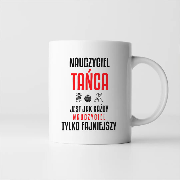 Nauczyciel tańca jest jak każdy nauczyciel, tylko fajniejszy - kubek na prezent dla nauczyciela