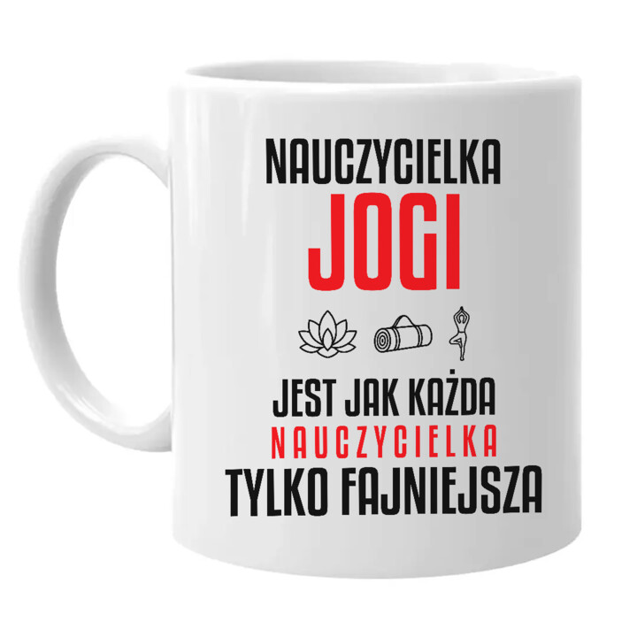 Nauczycielka jogi jest jak każda nauczycielka, tylko fajniejsza - kubek na prezent dla nauczycielki