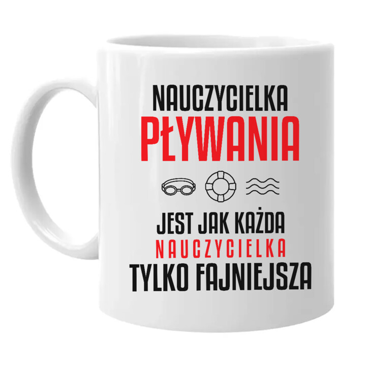 Nauczycielka pływania jest jak każda nauczycielka, tylko fajniejsza - kubek na prezent dla nauczycielki