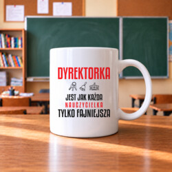Dyrektorka jest jak każda nauczycielka, tylko fajniejsza - kubek na prezent dla nauczycielki