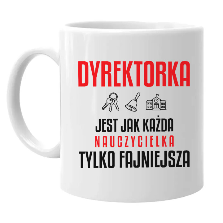 Dyrektorka jest jak każda nauczycielka, tylko fajniejsza - kubek na prezent dla nauczycielki