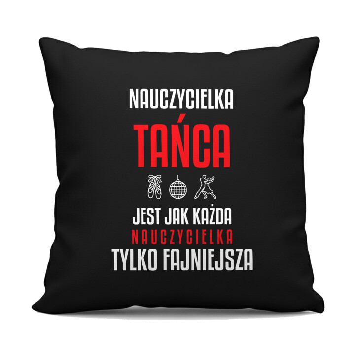 Nauczycielka tańca jest jak każda nauczycielka, tylko fajniejsza - czarna poduszka na prezent dla nauczycielki