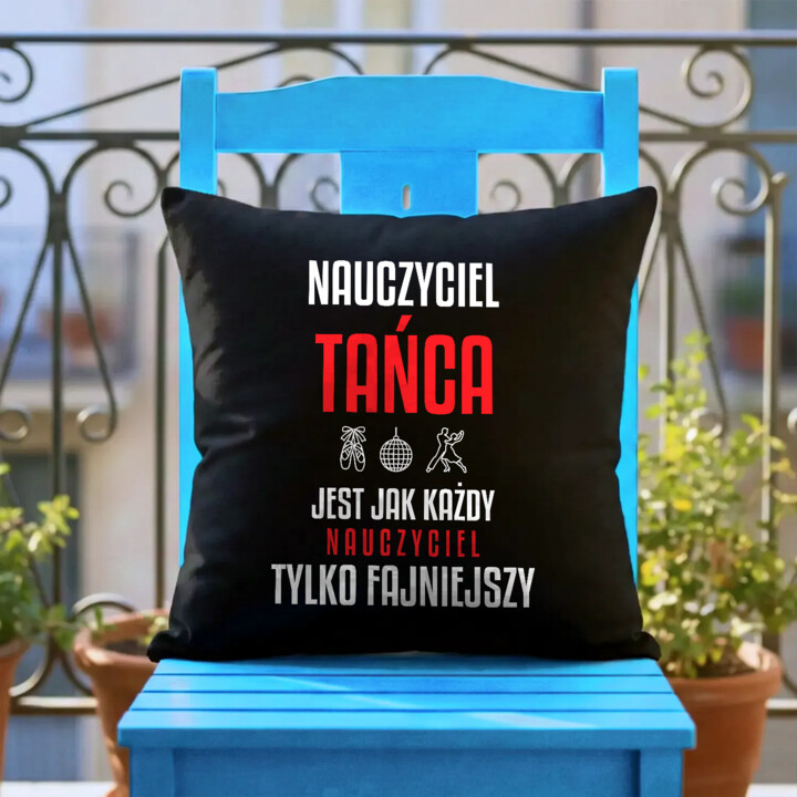 Nauczyciel tańca jest jak każdy nauczyciel, tylko fajniejszy - czarna poduszka na prezent dla nauczyciela