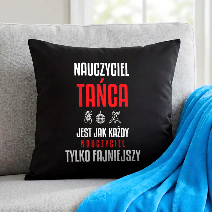 Nauczyciel tańca jest jak każdy nauczyciel, tylko fajniejszy - czarna poduszka na prezent dla nauczyciela