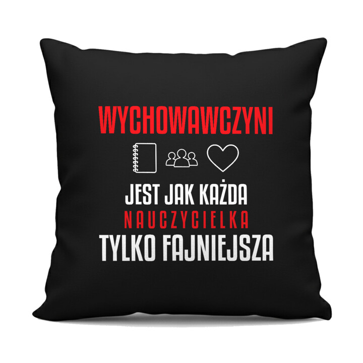 Wychowawczyni jest jak każda nauczycielka, tylko fajniejsza - czarna poduszka na prezent dla nauczycielki