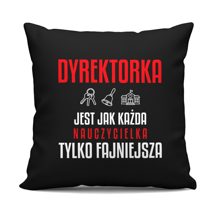 Dyrektorka jest jak każda nauczycielka, tylko fajniejsza - czarna poduszka na prezent dla nauczycielki