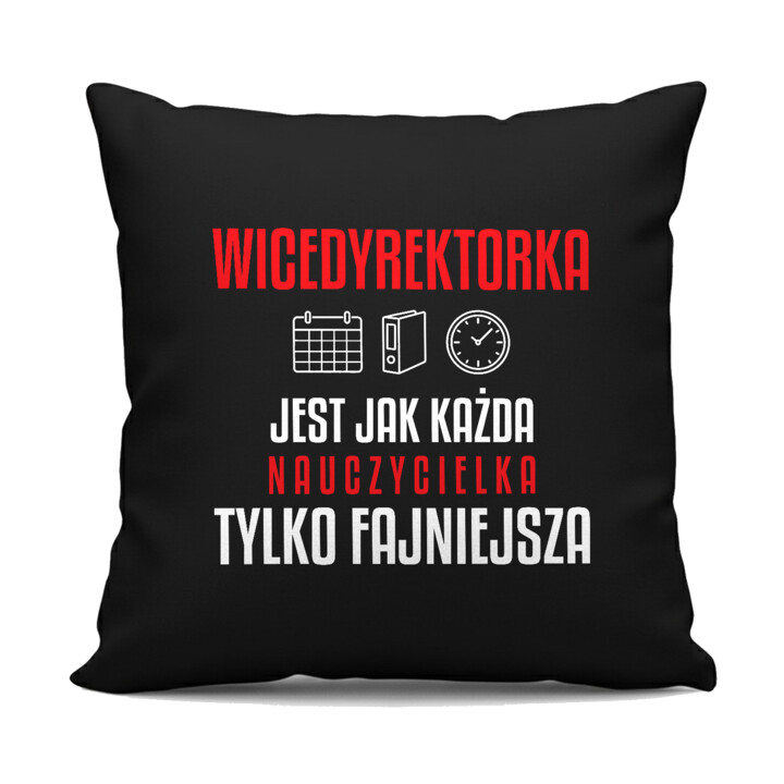 Wicedyrektorka jest jak każda nauczycielka, tylko fajniejsza - czarna poduszka na prezent dla nauczycielki