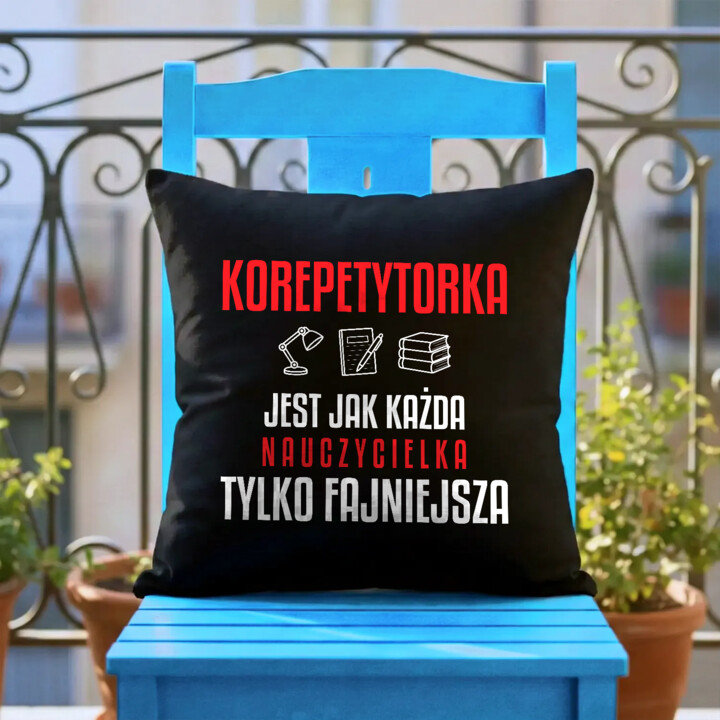Korepetytorka jest jak każda nauczycielka, tylko fajniejsza - czarna poduszka na prezent dla nauczycielki