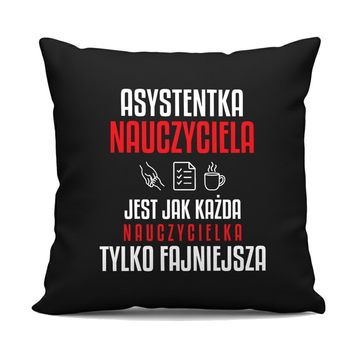 Asystentka nauczyciela jest jak każda nauczycielka, tylko fajniejsza - czarna poduszka na prezent dla nauczycielki