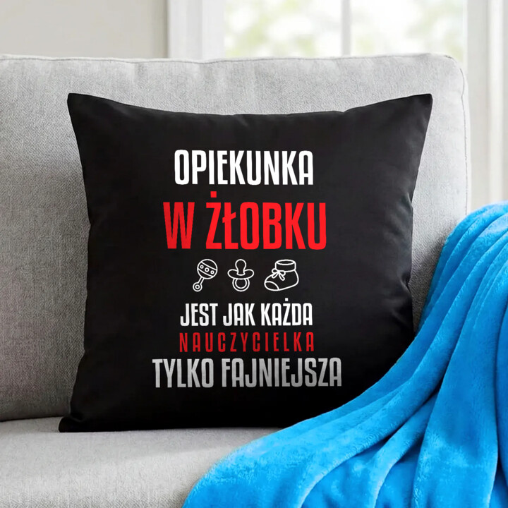 Opiekunka w żłobku jest jak każda nauczycielka, tylko fajniejsza - czarna poduszka na prezent dla nauczycielki