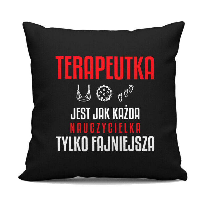 Terapeutka jest jak każda nauczycielka, tylko fajniejsza - czarna poduszka na prezent dla nauczycielki