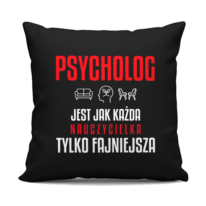 Psycholog jest jak każda nauczycielka, tylko fajniejsza - czarna poduszka na prezent dla nauczycielki