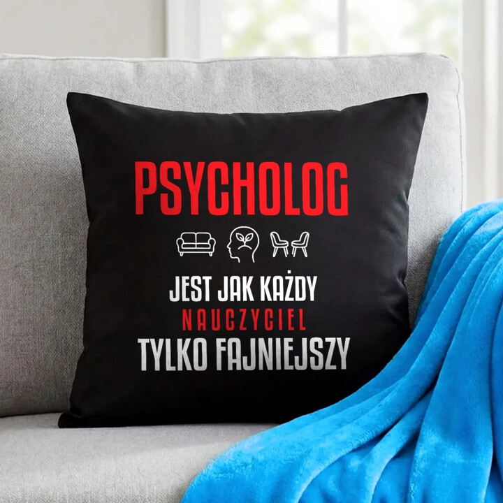 Psycholog jest jak każdy nauczyciel, tylko fajniejszy - czarna poduszka na prezent dla nauczyciela