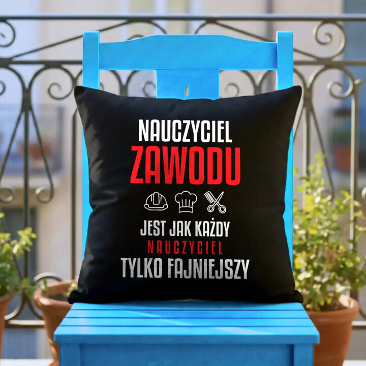 Nauczyciel zawodu jest jak każdy nauczyciel, tylko fajniejszy - czarna poduszka na prezent dla nauczyciela