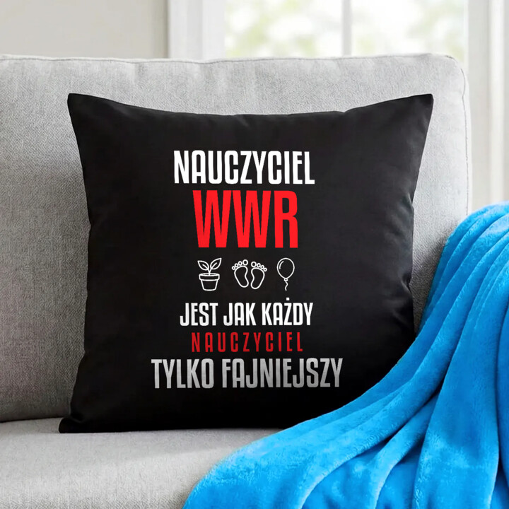Nauczyciel WWR jest jak każdy nauczyciel, tylko fajniejszy - czarna poduszka na prezent dla nauczyciela