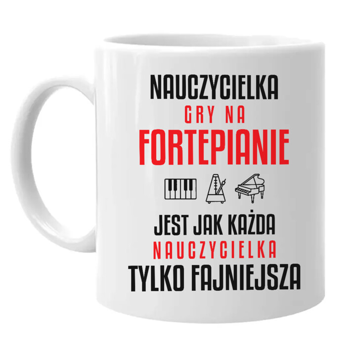 Nauczycielka gry na fortepianie jest jak każda nauczycielka, tylko fajniejsza - kubek na prezent dla nauczycielki