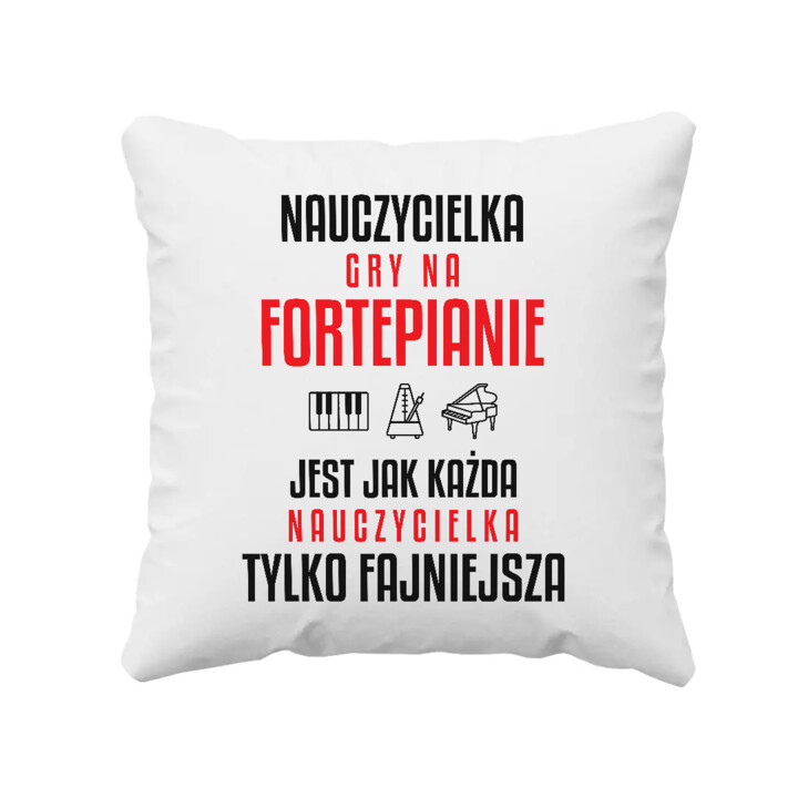 Nauczycielka gry na fortepianie jest jak każda nauczycielka, tylko fajniejsza - poduszka na prezent dla nauczycielki