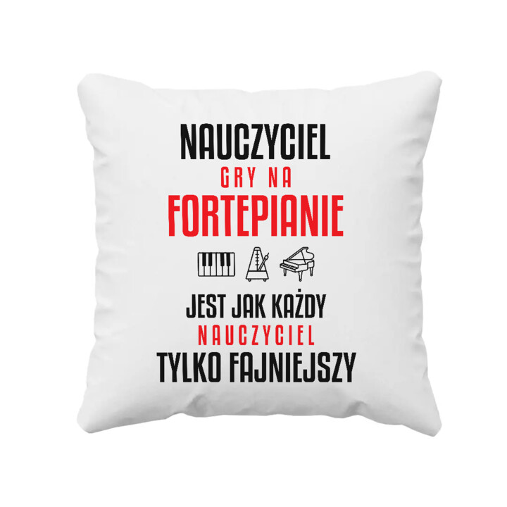 Nauczyciel gry na fortepianie jest jak każdy nauczyciel, tylko fajniejszy - poduszka na prezent dla nauczyciela
