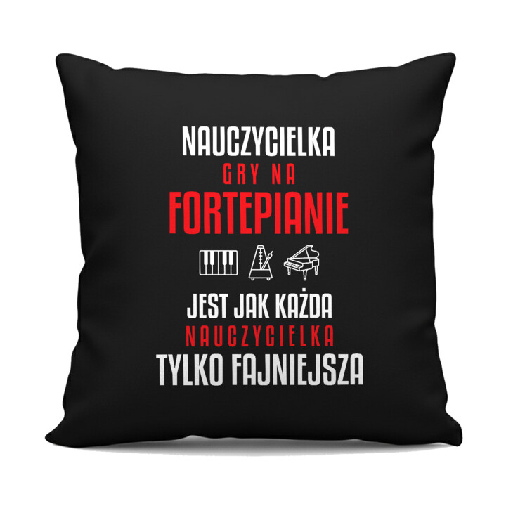 Nauczycielka gry na fortepianie jest jak każda nauczycielka, tylko fajniejsza - czarna poduszka na prezent dla nauczycielki