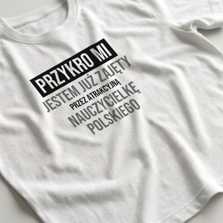 Przykro mi, jestem już zajęty przez atrakcyjną nauczycielkę polskiego - męska koszulka na prezent