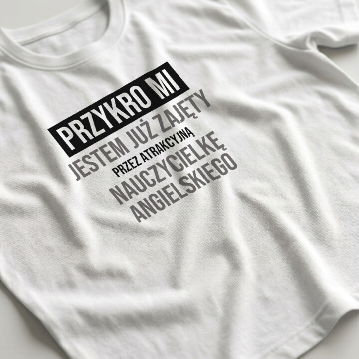 Przykro mi, jestem już zajęty przez atrakcyjną nauczycielkę angielskiego - męska koszulka na prezent