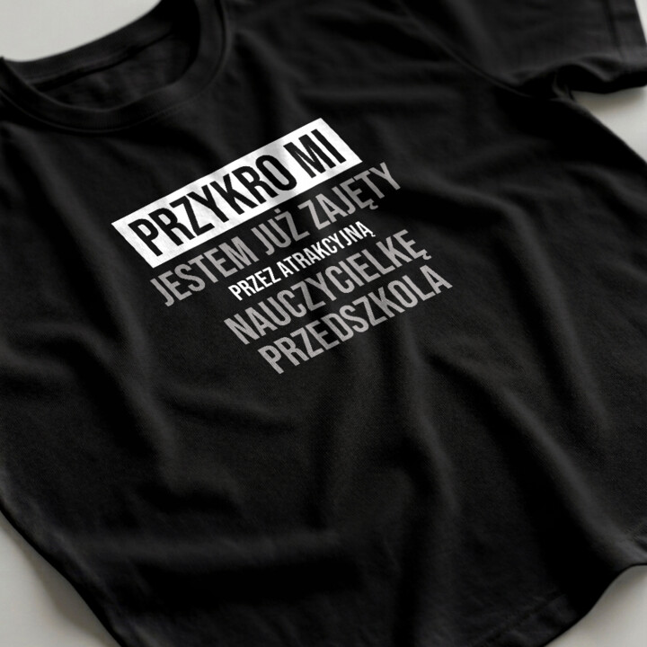 Przykro mi, jestem już zajęty przez atrakcyjną nauczycielkę przedszkola - męska koszulka na prezent