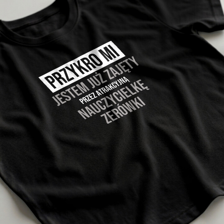 Przykro mi, jestem już zajęty przez atrakcyjną nauczycielkę zerówki - męska koszulka na prezent