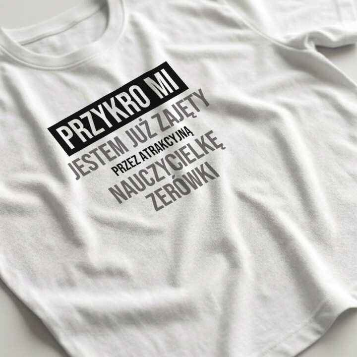 Przykro mi, jestem już zajęty przez atrakcyjną nauczycielkę zerówki - męska koszulka na prezent