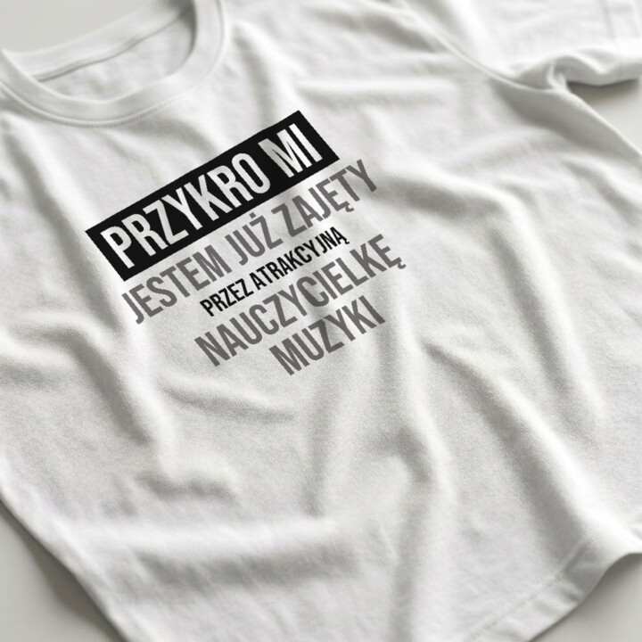 Przykro mi, jestem już zajęty przez atrakcyjną nauczycielkę muzyki - męska koszulka na prezent