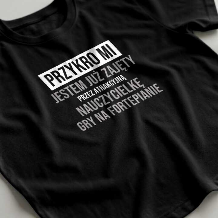 Przykro mi, jestem już zajęty przez atrakcyjną nauczycielkę gry na fortepianie - męska koszulka na prezent